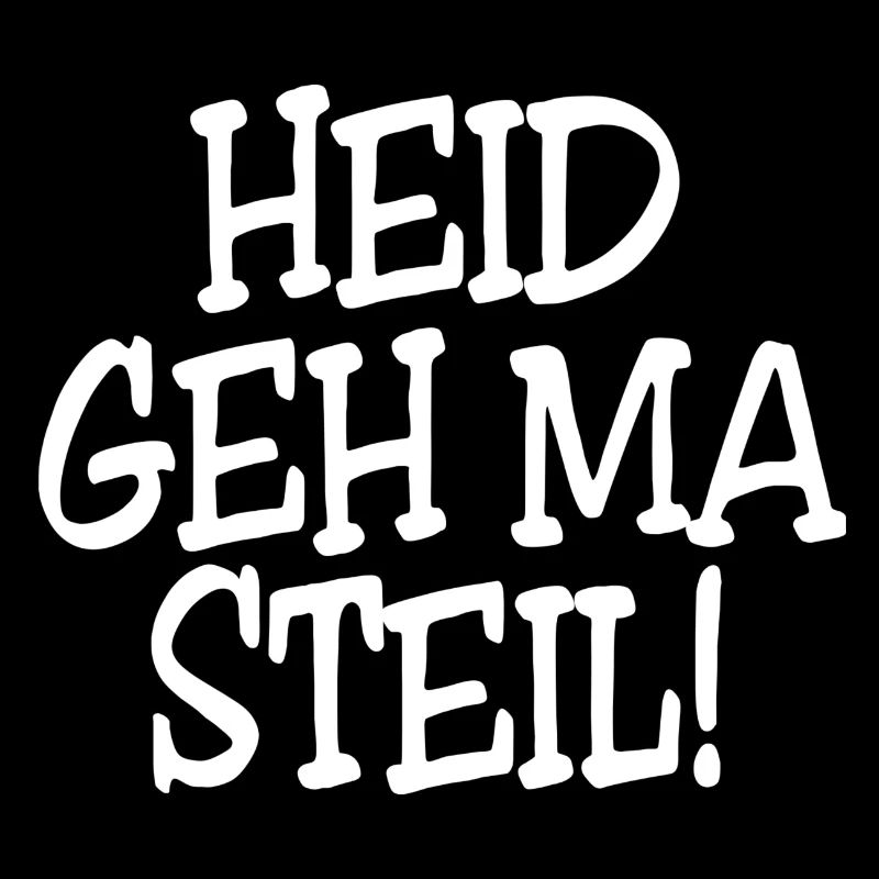 Heid geh ma Steil!