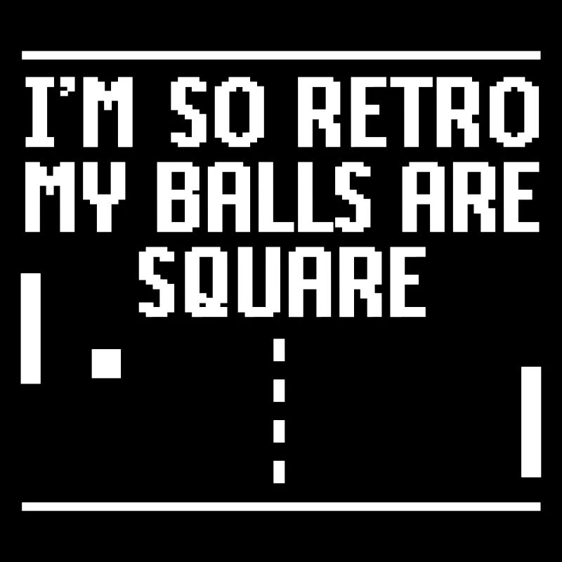 I'm so retro my balls are square Videospiele