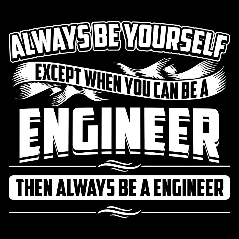 Always Be Engineer Mechanical Funny Engineering