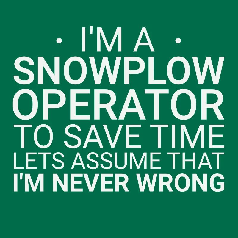 Snowplow Operator Never Wrong Schneepflugfahrer