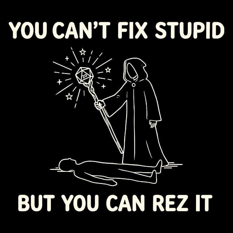 You Can't Fix Stupid – Wizard Heiler Design