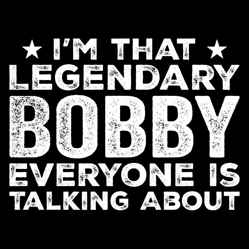Bobby Personal First Name Funny Legendary Bobby