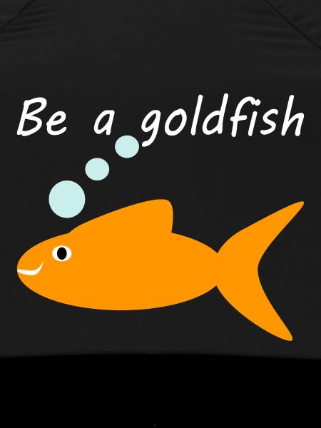 Be a goldfish