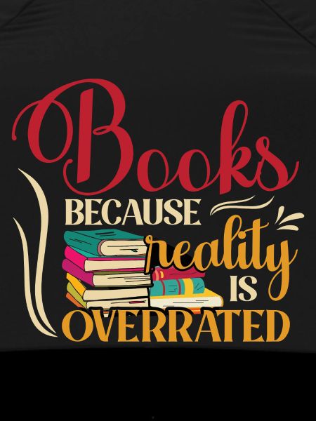Books, because reality is overrated