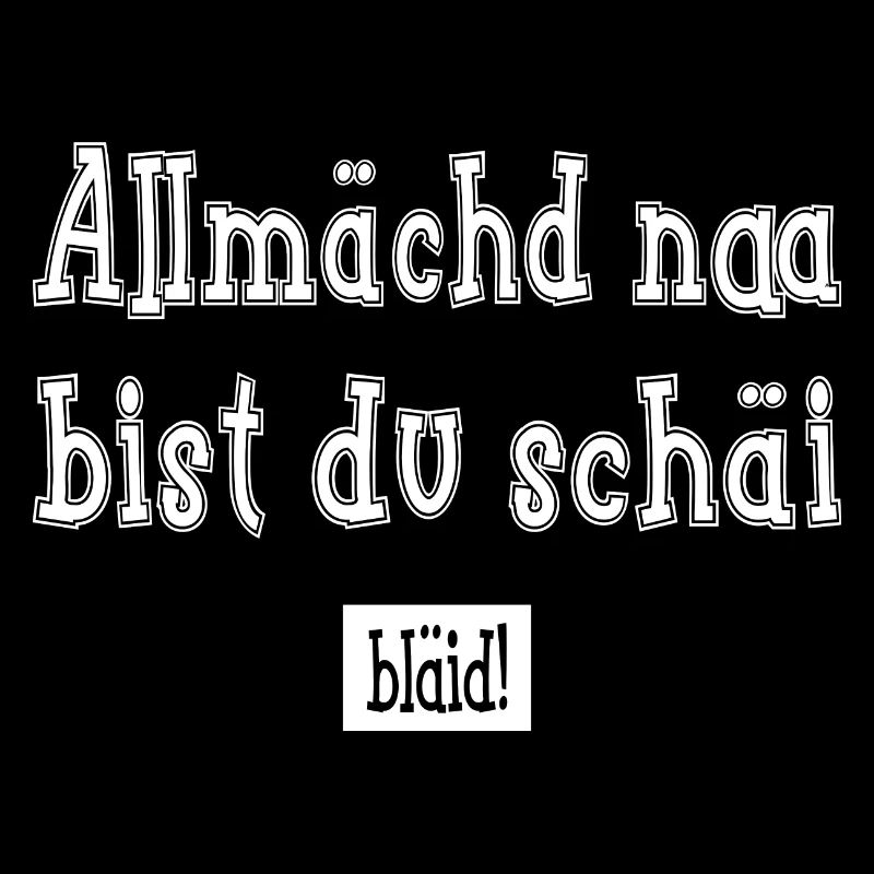 Allmächd na bist du schäi bläid