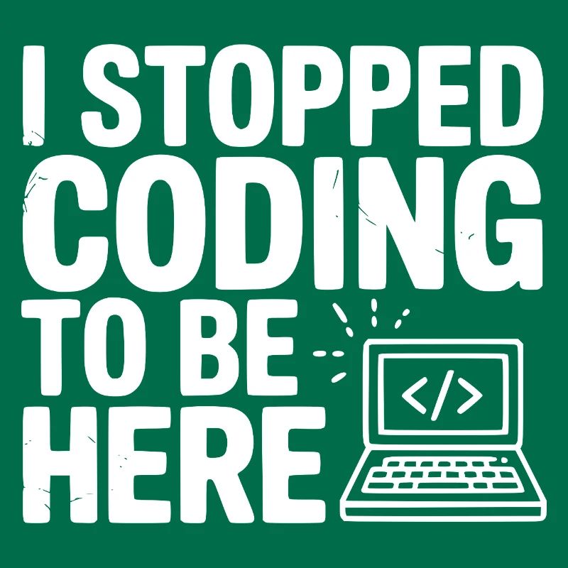 I Stopped Coding To Be Here