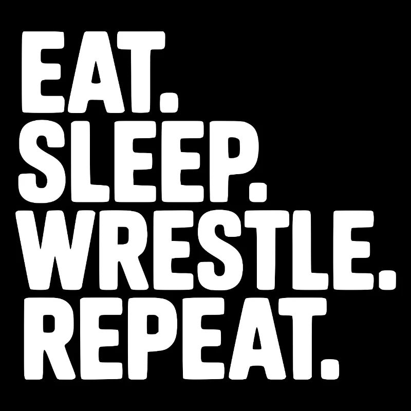 Eat. Sleep. Wrestle. Repeat.