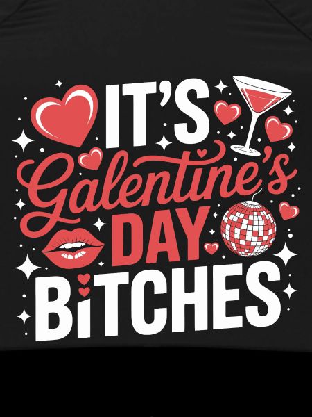 It's Galentine's Day Bitches