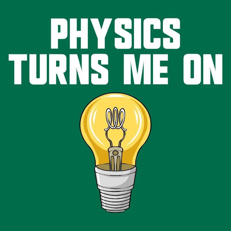 Physics joke, physics turns me on, funny knowledge