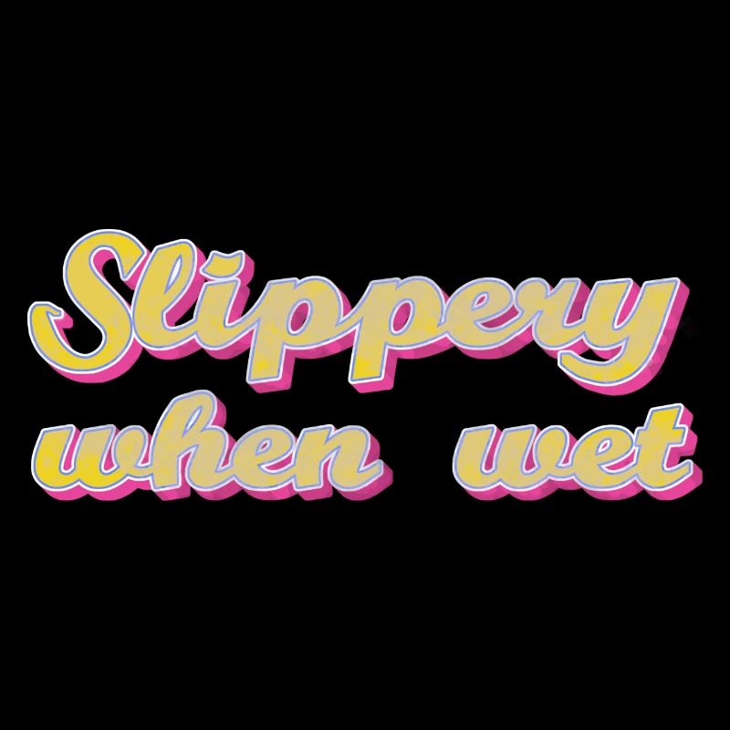 slippery when wet