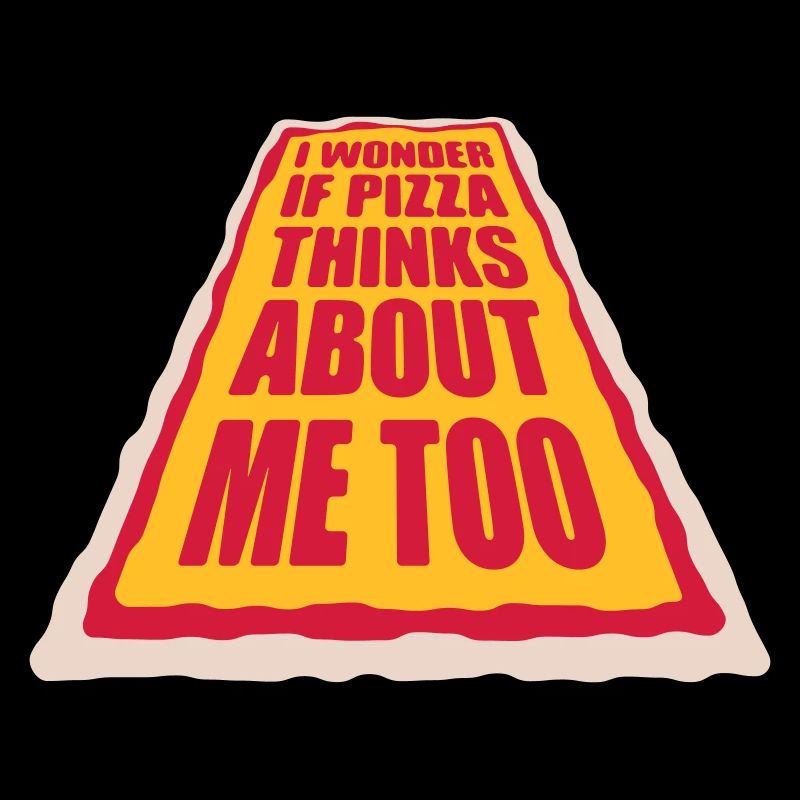 pizza thinks about me