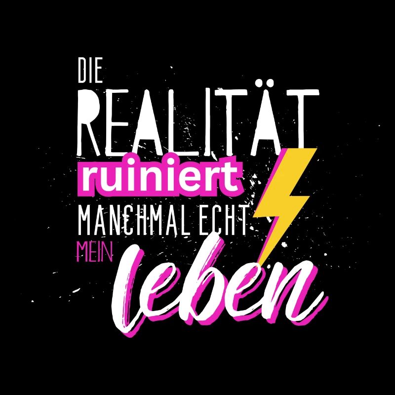 Die Realität ruiniert mir echt das Leben! Spruch