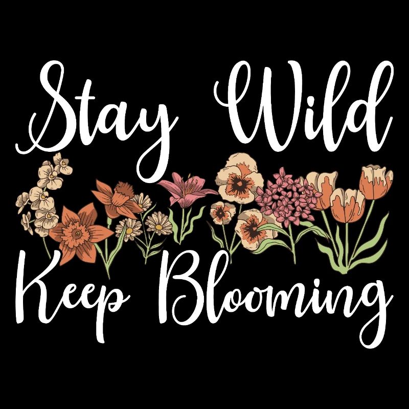Stay Wild Keep Blooming Floral