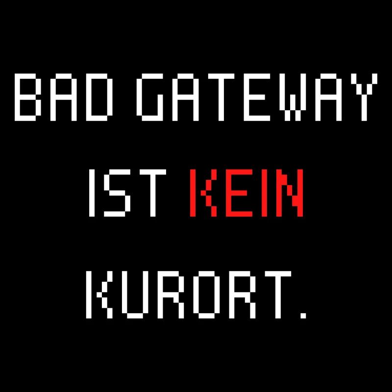 Bad Gateway ist kein Kurort. Lustiger IT Spruch