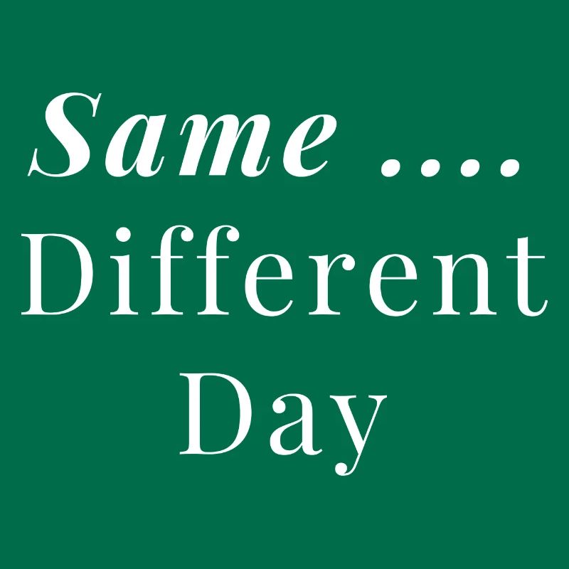 Same ... Different Day