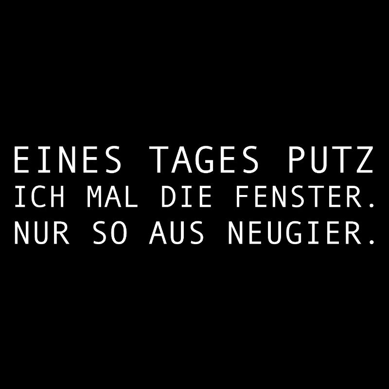 Eines Tages putz ich mal die Fenster | Sarkasmus