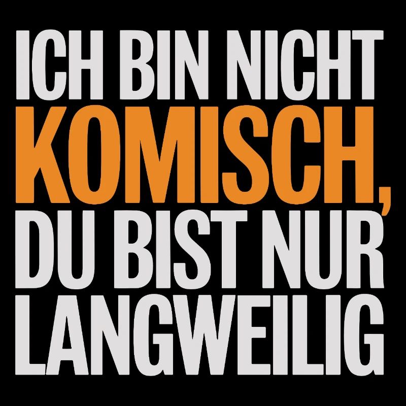 Ich Bin Nicht Komisch Du Bist Nur Langweilig