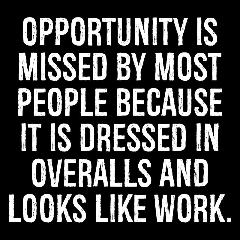 opportunity is missed by most people because it