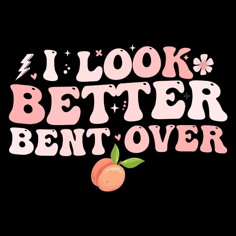 I look better bent over