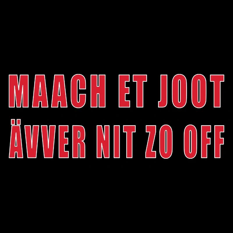 Kölner Dialekt: Maach et joot ävver nit zo off