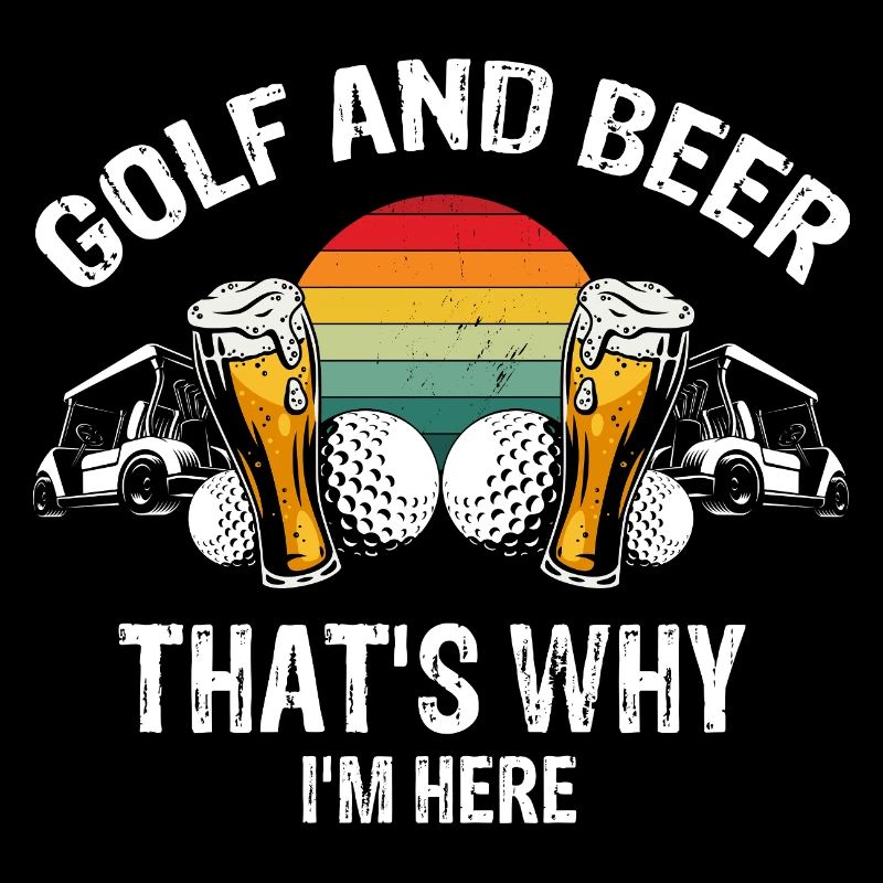 Golf And Beer That's Why I'm Here Weekend Humor