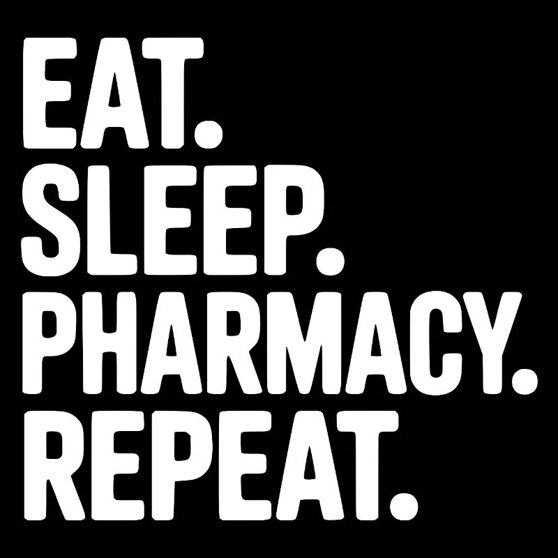Eat. Sleep. Pharmacy. Repeat.