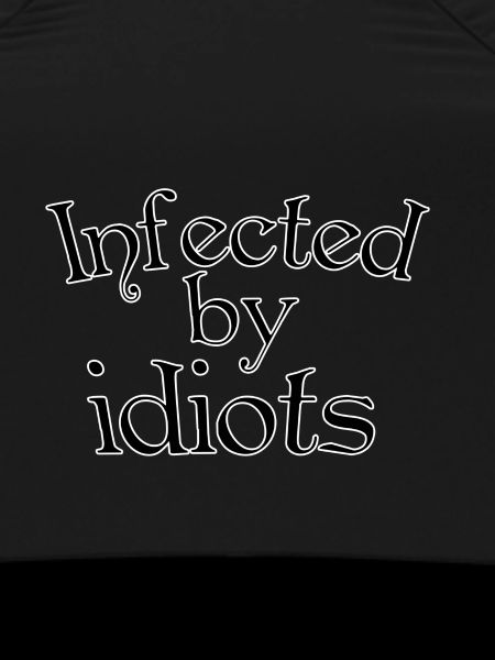 Infected by idiots