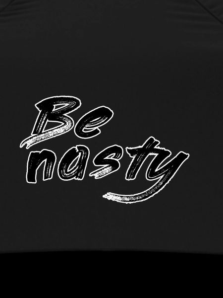 Be nasty