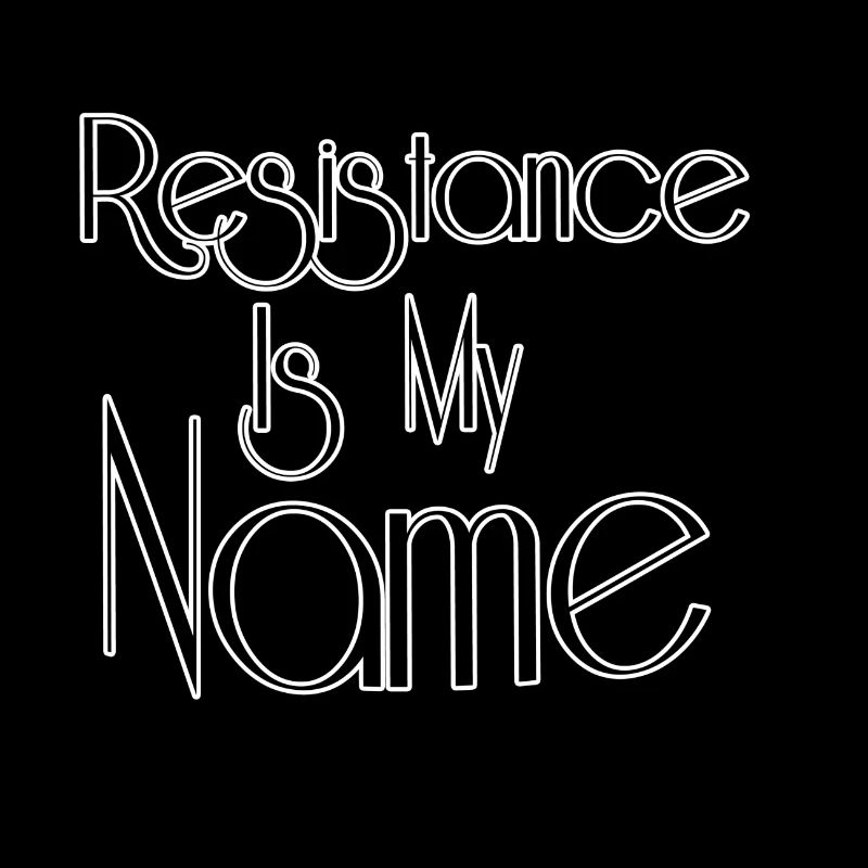 Resistance is my name