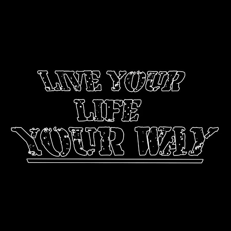 Live your life