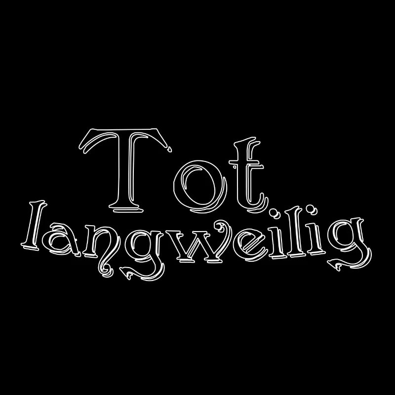Tot langweilig
