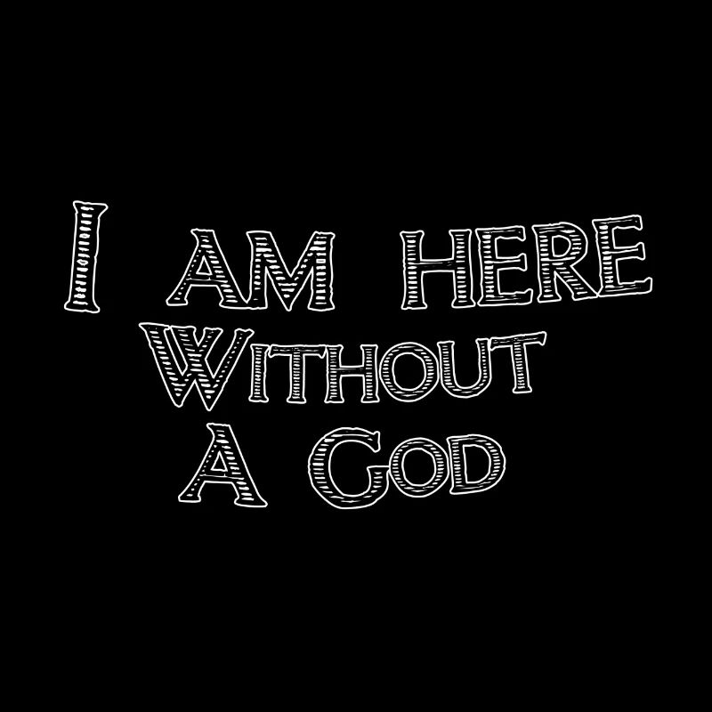 I am here without a god