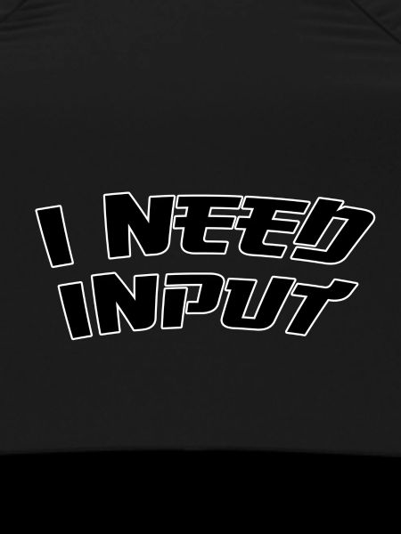 I need input