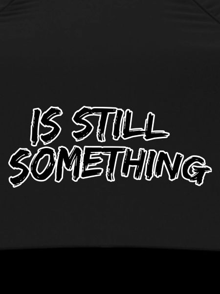 Is still something