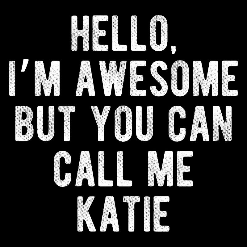 Hello I’m Awesome Call Me Katie Funny Quote