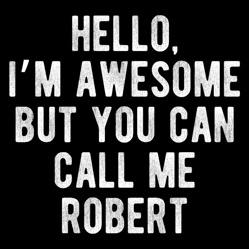 Hello I’m Awesome Call Me Robert Funny Quote