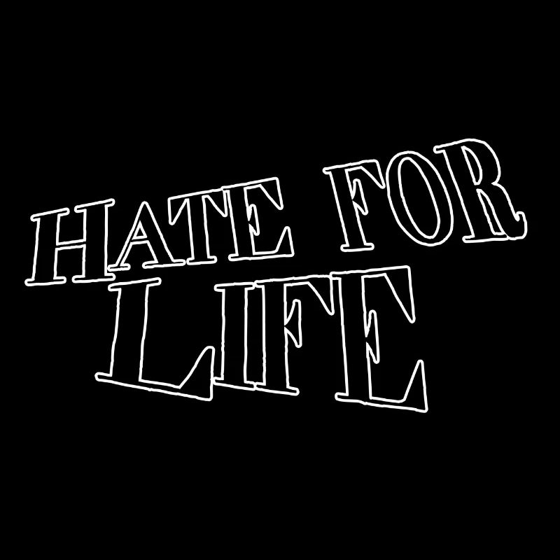 Hate for life