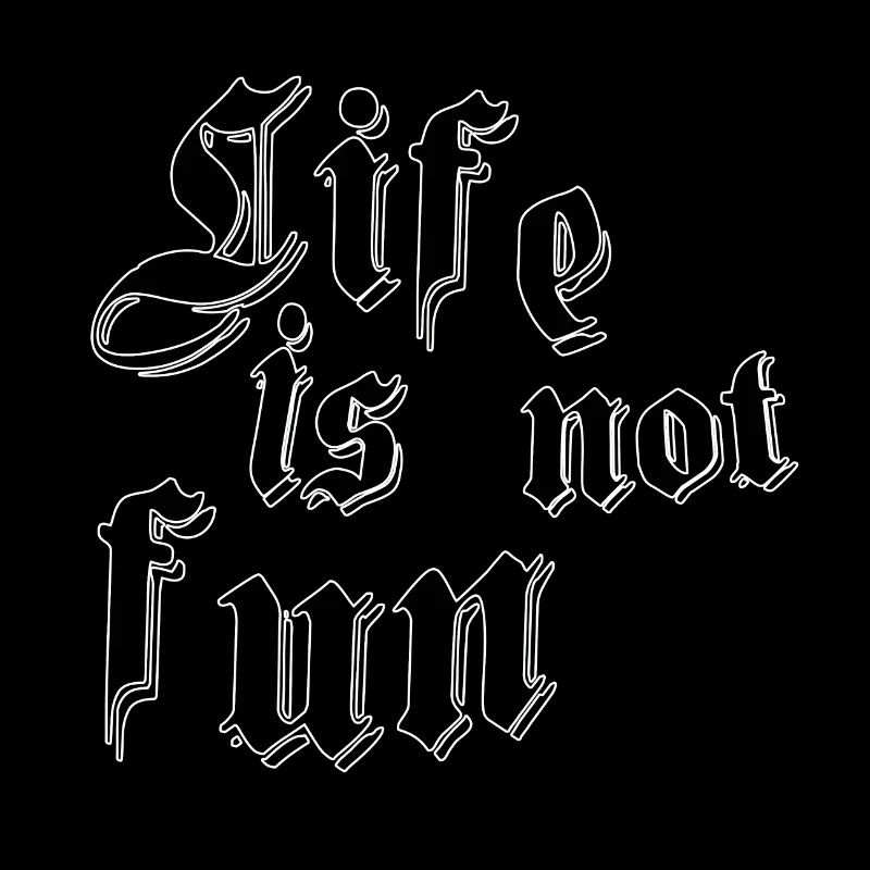 Life is not fun