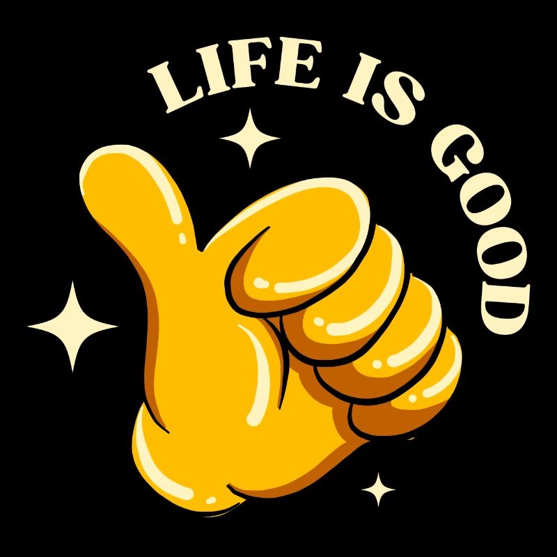 Life is good