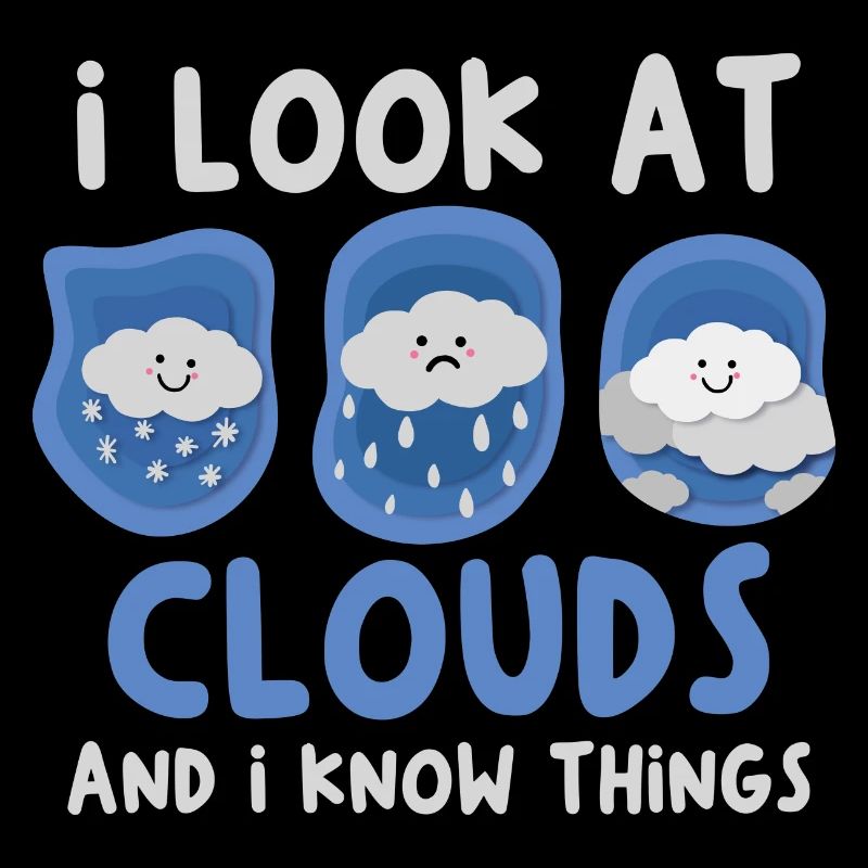 I look at the clouds and I know things -