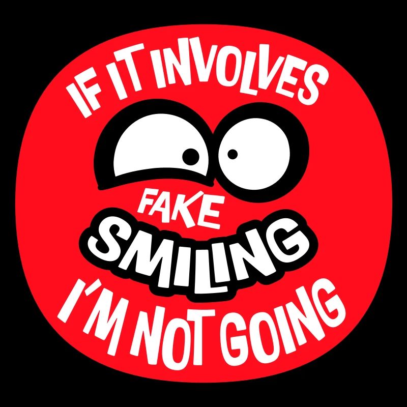 If It Involves Fake Smiling I'm Not Going Spruch