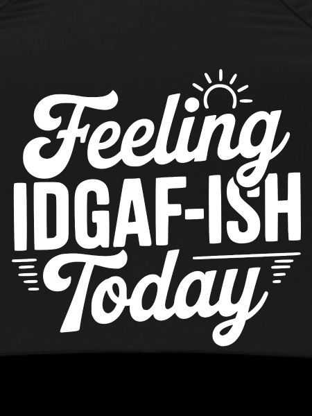 Feeling IDGAF-ish Today