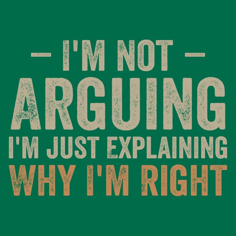 I'm not arguing i'l just explaining why i'm right
