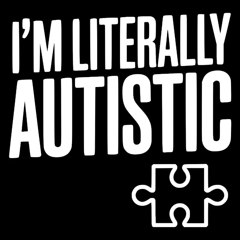 Ich bin buchstäblich autistisch