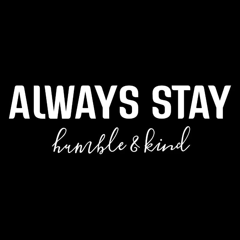 Always Stay Humble & Kind
