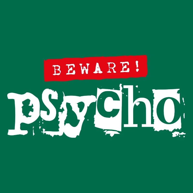 Caution! Psycho - Sarcastic saying