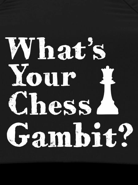 What's your chess gambit
