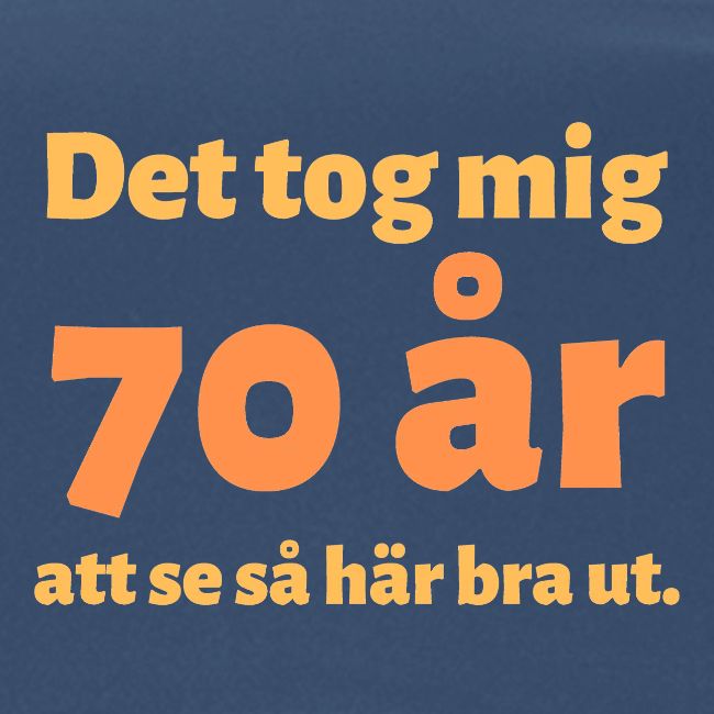 det tok meg 70 år att se så här bra ut.