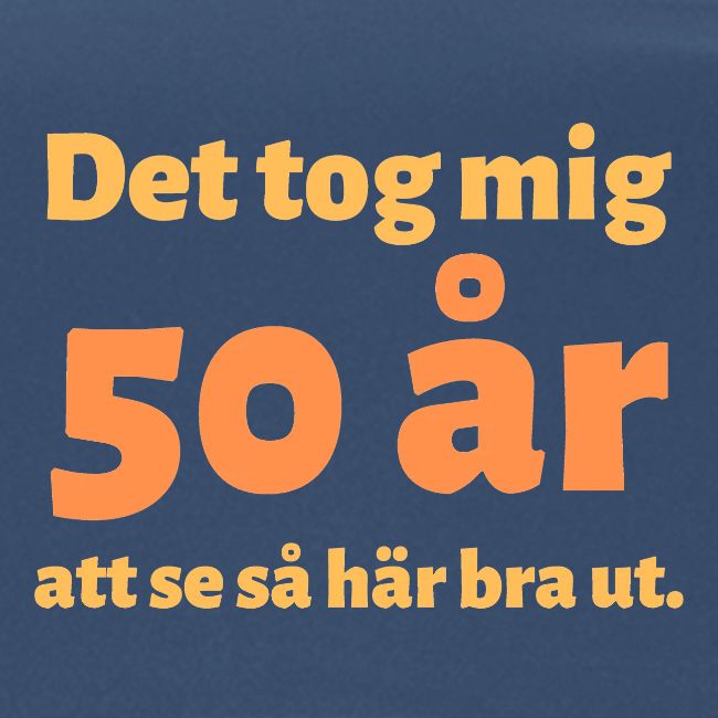 Det tog mig 50 år att se så här bra ut.