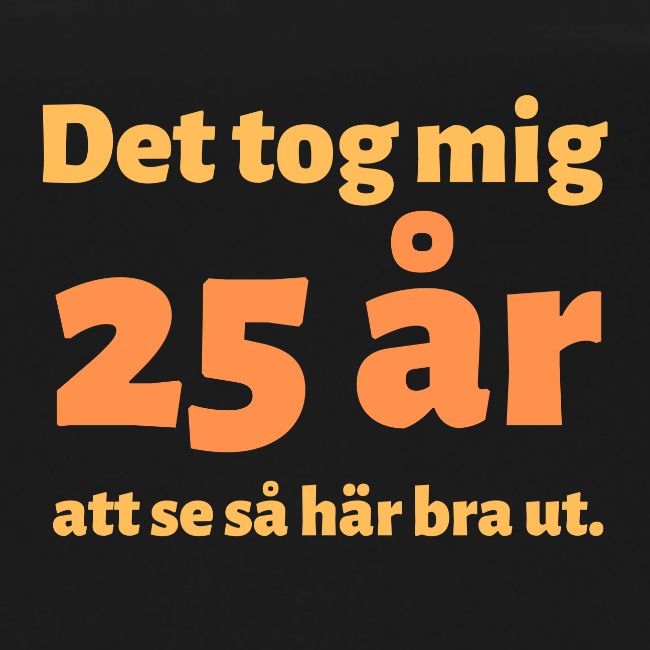 Det tog mig 25 år att se så här bra ut